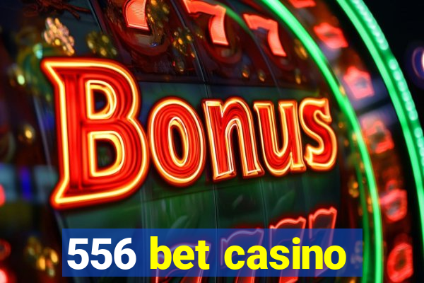 556 bet casino